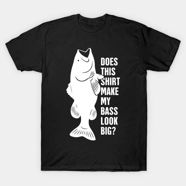 Does This Shirt Make My Bass Look Big? T-Shirt by MeatMan